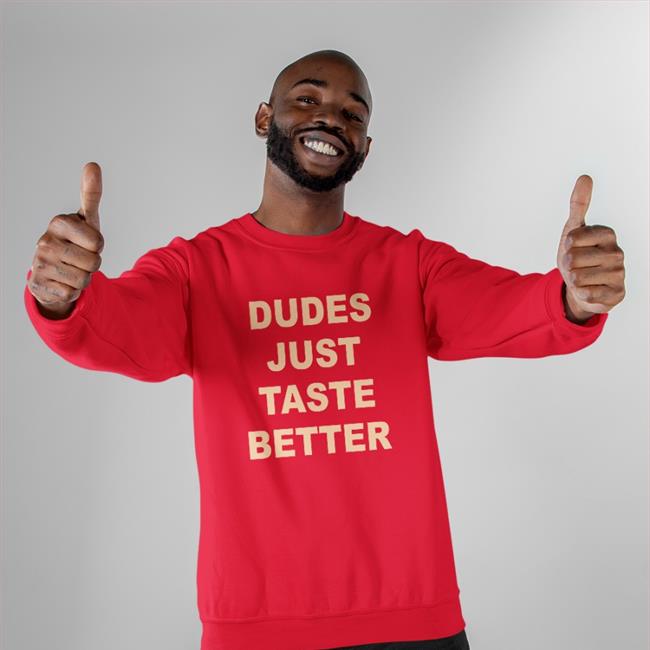 Dudes Just Taste Better T Shirt Dudes Just Taste Better Tee Shirt