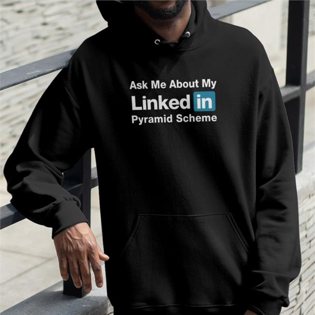 Ask Me About My Linked In Pyramid Scheme Long Sleeve Tee Quinton Reviews