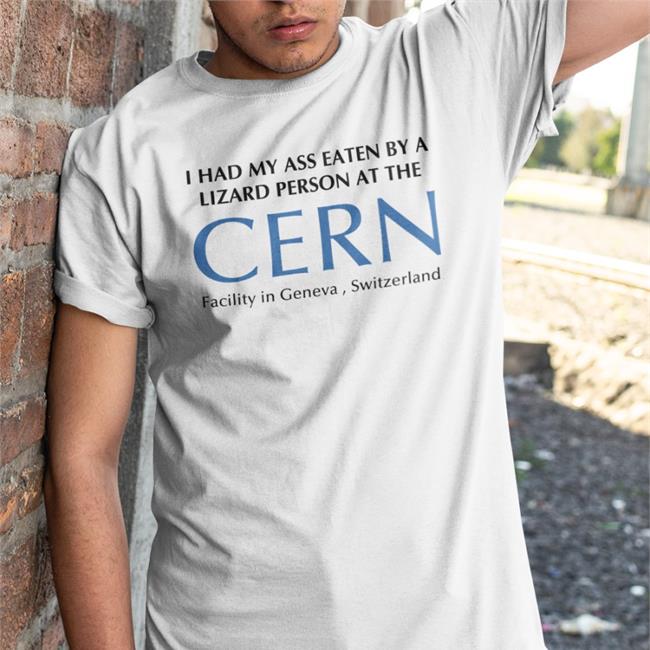 I Had My Ass Eaten By A Lizard Person At The Cern Facility In Geneva Switzerland Sweatshirt