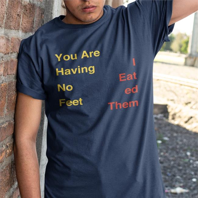 You Are Having No Feet I Eat Ed Them Shirts Thomas the Plank Engine