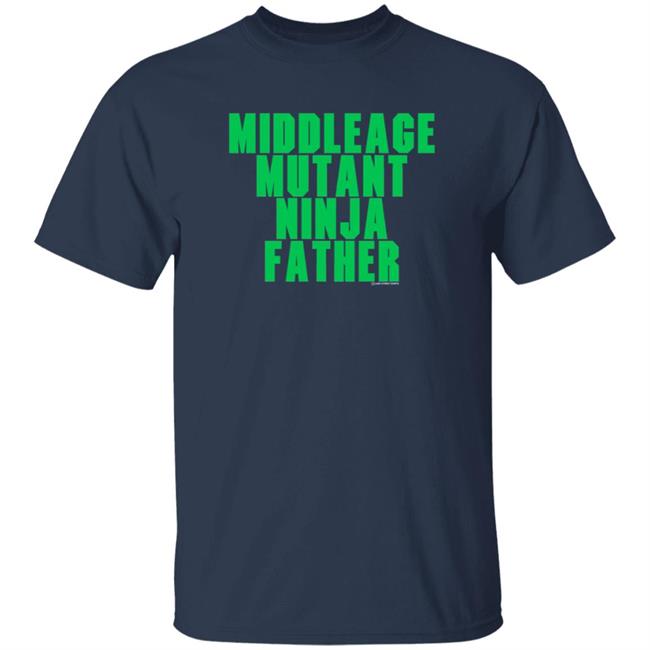 Lake Street Shirts Middle Age Mutant Ninja Father T Shirt J Local Menace Jam Lake Street Shirts Middle Age Mutant Ninja Father T Shirt J Local Menace Jam