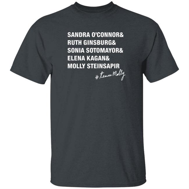 The Molly Steinsapir Sandra O'connor Ruth Ginsburg Sonia Sotomayor Elena Kagan T Shirt Kaye
