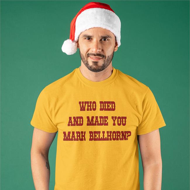 Who Died And Made You Mark Bellhorn Shirt