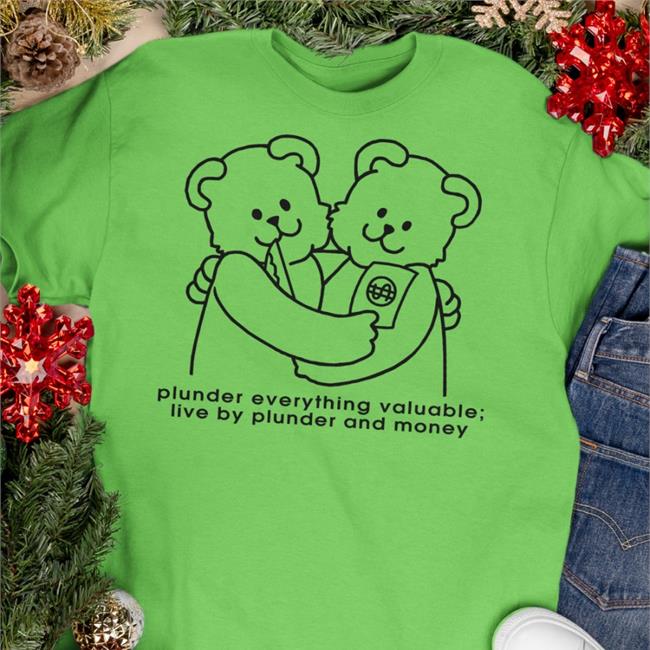 Plunder Everything Valuable Shirt