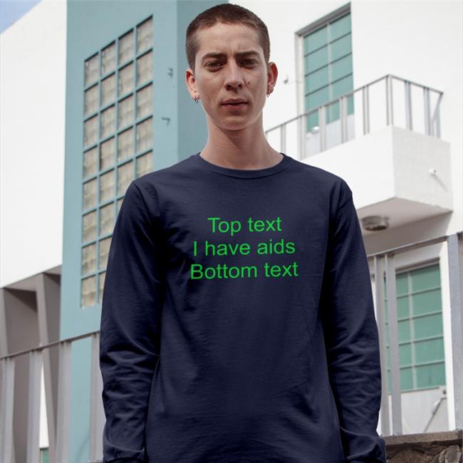 Top Text I Have Aids Bottom Text Shirts