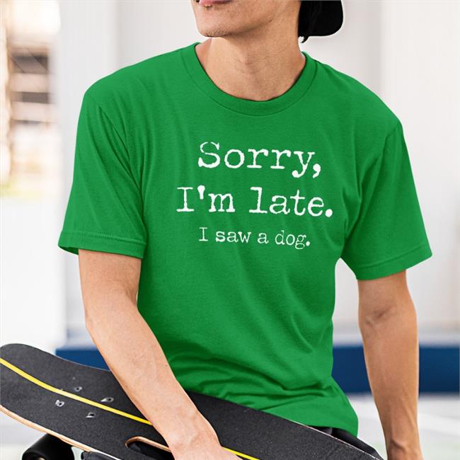Nic Nolan Sorry I'm Late I Saw A Dog T-Shirt Ricky Gervais