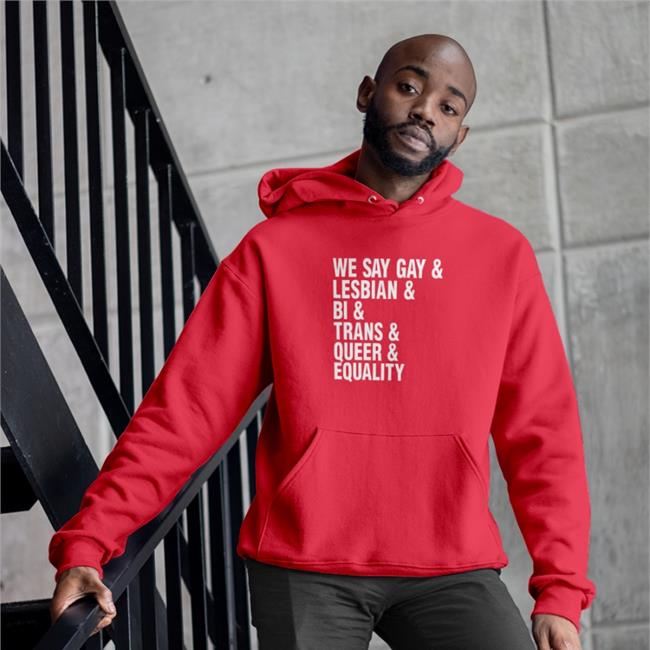 We Say Gay & Lesbian & Bi & Trans & Queer & Equality Hooded Sweatshirt Seattle Storm Merch