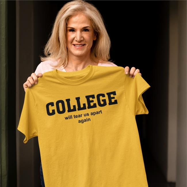 College Will Tear Us Apart Again T-Shirts