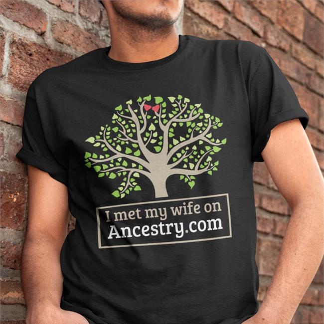 I Met My Wife On Ancestry Com Long Sleeve Shirts That Go Hard