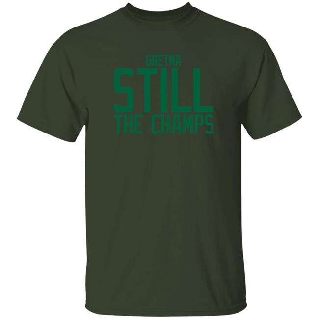 Bbb Printing Store Gretna Still The Champs Shirt Triple B