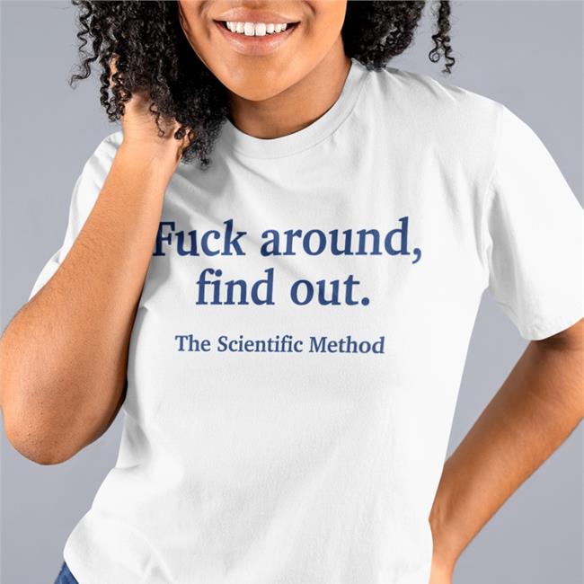 Fuck Around Find Out The Scientific Method Sweatshirt Caitysecret