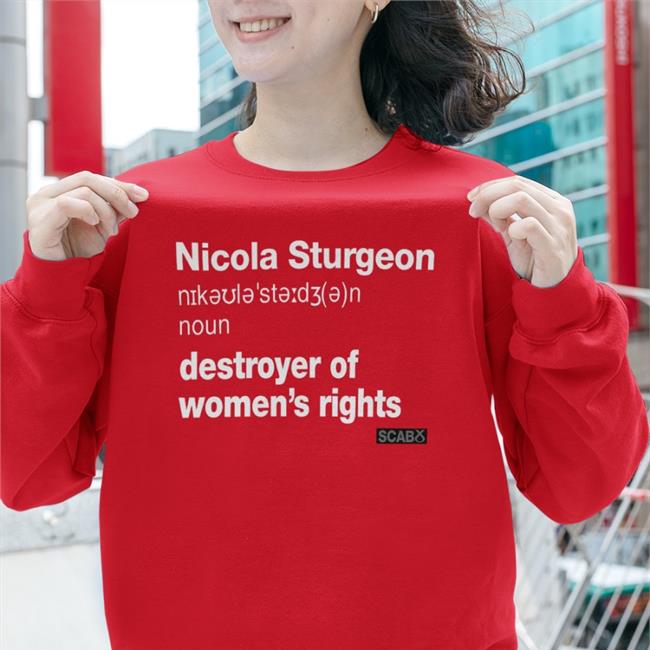 Nicola Sturgeon Destroyer Of Women's Rights T Shirts Darcywahf