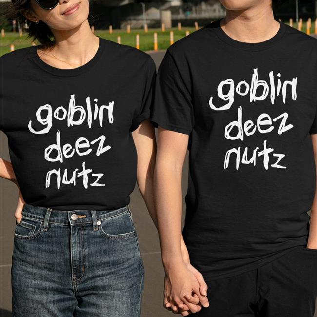 Goblin Deez Nutz Shirts Goblintownwtf