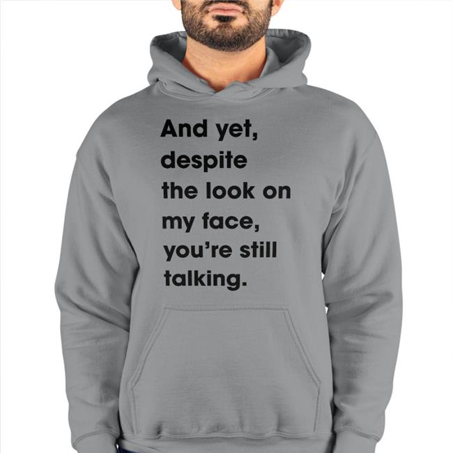 Revs And Yet Despite The Look On My Face Youre Still Talking Hooded Sweatshirt Full Meals