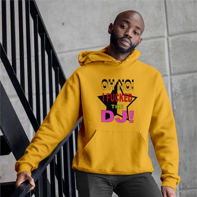 Oh No I Fucked The Dj T-Shirts Bbmorocco
