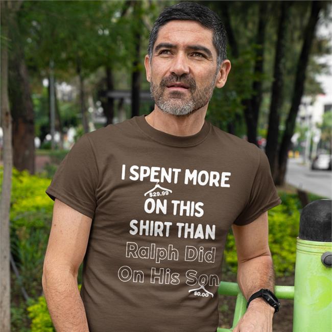 Quarantinedcoof I Spent More On This Shirt Than Ralph Did On His Son Tee Shirt