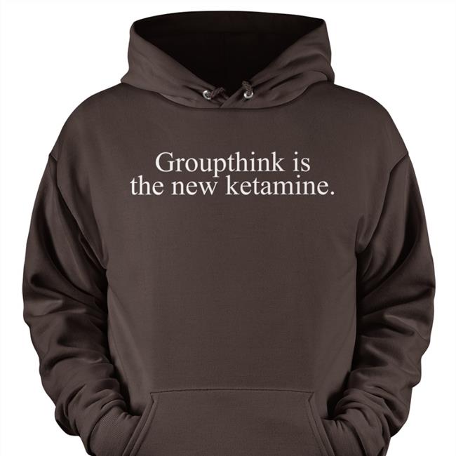 Groupthink Is The New Ketamine Tee