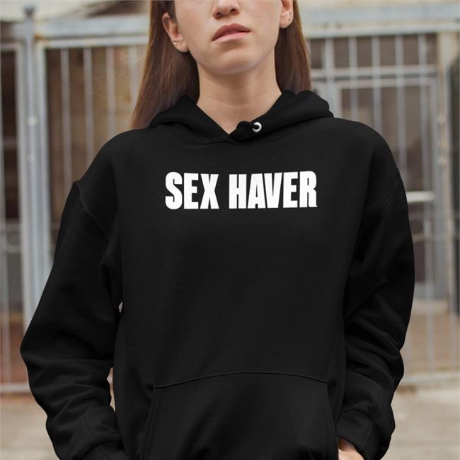 Sex Haver Sweatshirts Lilbopeaches Sex Haver Shirt