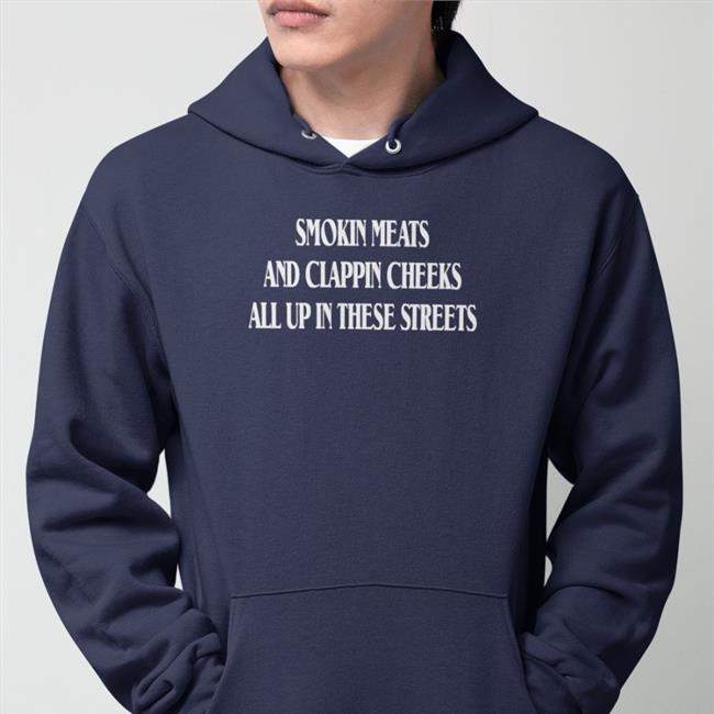 Smokin Meats And Clappin Cheeks All Up In These Streets TShirt