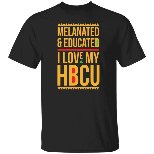 Melanated & Educated I Love My HBCU T Shirt Melanin Is Life T Shirts Melanated & Educated I Love My HBCU Melanin Is Life Shirt