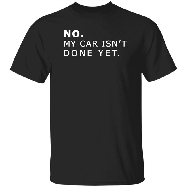 NO MY CAR ISN’T DONE YET 1320video T-SHIRT 1230 Black T Shirts