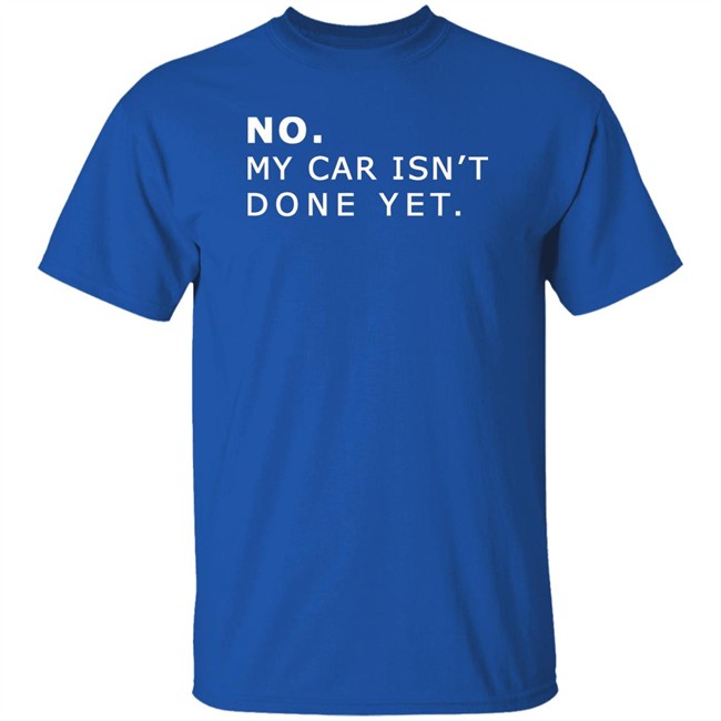 NO MY CAR ISN’T DONE YET 1320video T-SHIRT 1230 Black T Shirts NO MY CAR ISN’T DONE YET 1320video T-SHIRT 1230 Black T Shirts