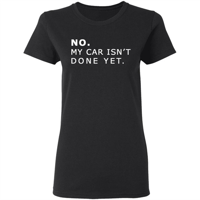 NO MY CAR ISN’T DONE YET 1320video T-SHIRT 1230 Black T Shirts NO MY CAR ISN’T DONE YET 1320video T-SHIRT 1230 Black T Shirts