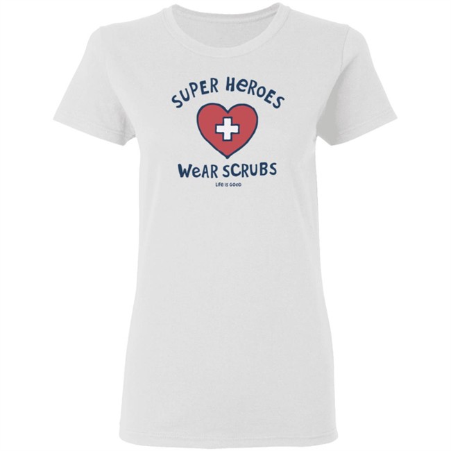 Super Heroes Wear Scrubs Crusher Life Is Good Shirt Life Is Good Shirt Life Is Good lifeisgood White T Shirts Super Heroes Wear Scrubs Crusher Life Is Good Shirt Life Is Good Shirt Life Is Good lifeisgood White T Shirts