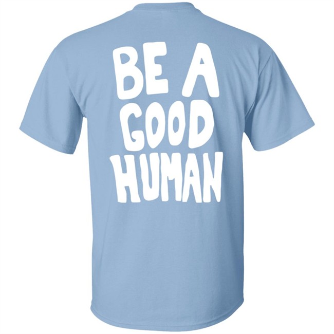 Nomad Be A Good Human Shirt Nomad Be A Good Human Shirt