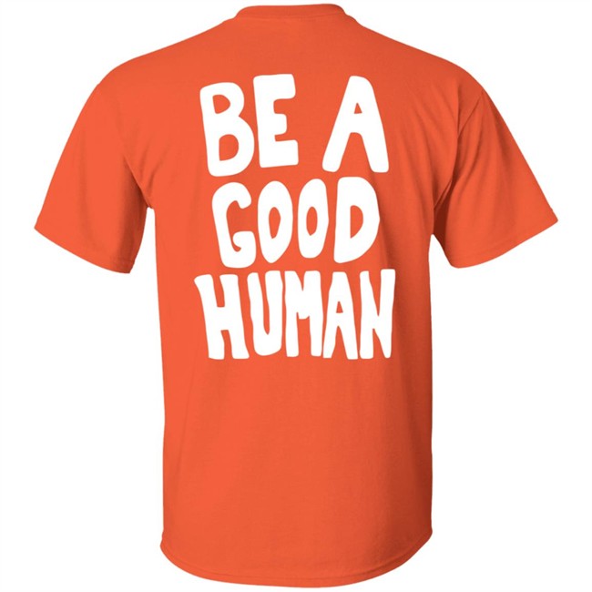 Nomad Be A Good Human Shirt Nomad Be A Good Human Shirt