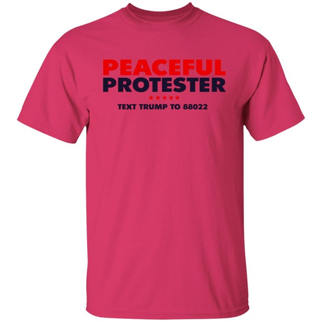 Donald J Trump Merch Store Peaceful Protester Text Trump To 88022 Tee Shirt Donald J Trump Merch Store Peaceful Protester Text Trump To 88022 Tee Shirt