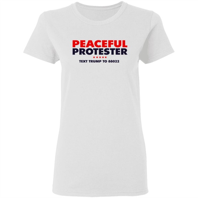 Donald J Trump Merch Store Peaceful Protester Text Trump To 88022 Tee Shirt Donald J Trump Merch Store Peaceful Protester Text Trump To 88022 Tee Shirt