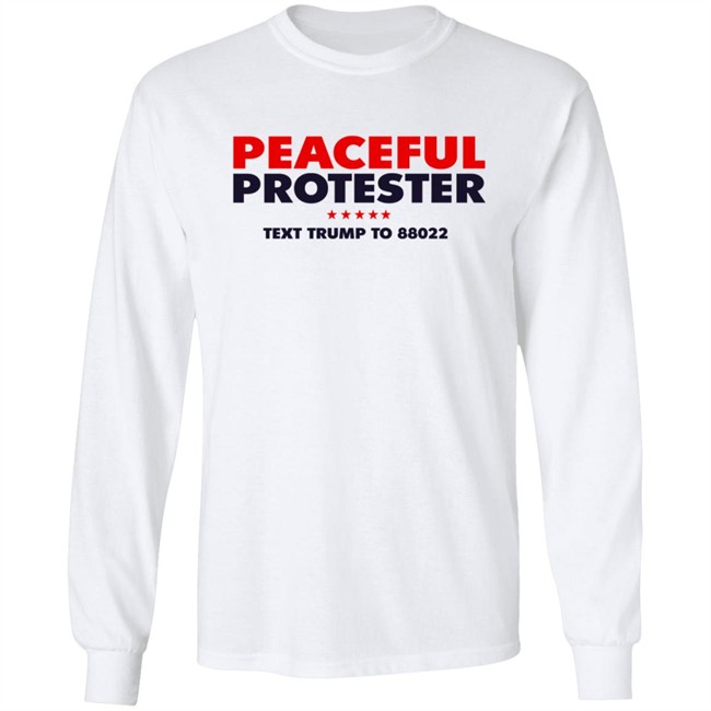 Donald J Trump Merch Store Peaceful Protester Text Trump To 88022 Tee Shirt Donald J Trump Merch Store Peaceful Protester Text Trump To 88022 Tee Shirt