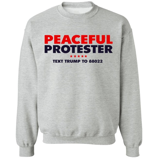 Donald J Trump Merch Store Peaceful Protester Text Trump To 88022 Tee Shirt Donald J Trump Merch Store Peaceful Protester Text Trump To 88022 Tee Shirt