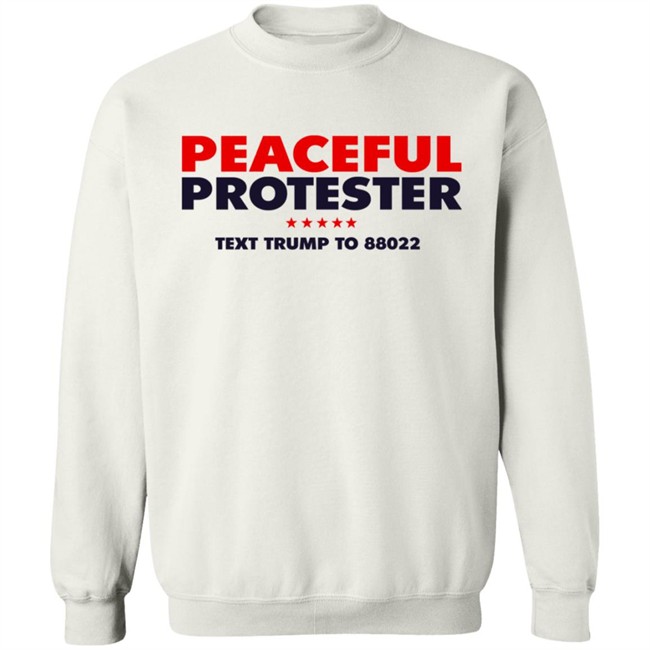 Donald J Trump Merch Store Peaceful Protester Text Trump To 88022 Tee Shirt Donald J Trump Merch Store Peaceful Protester Text Trump To 88022 Tee Shirt
