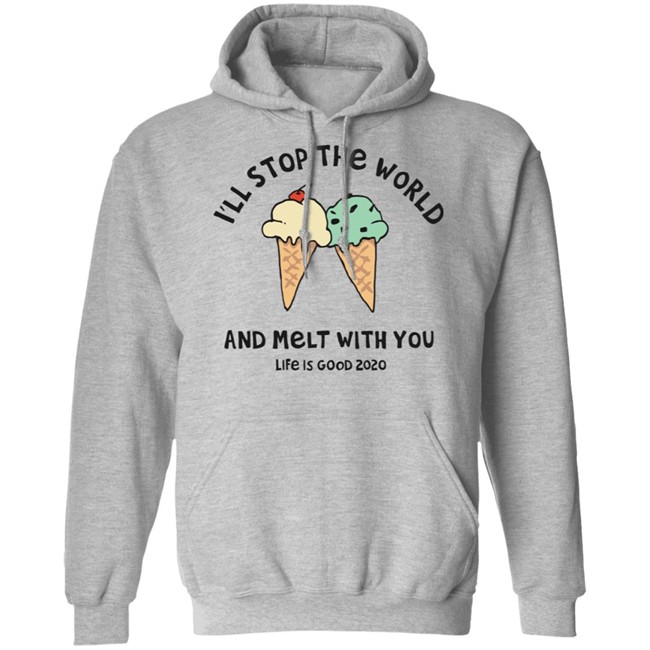 Melt With You Shirt I'll Stop The World And Melt With You Life Is Good White T Shirts Melt With You Shirt I'll Stop The World And Melt With You Life Is Good White T Shirts