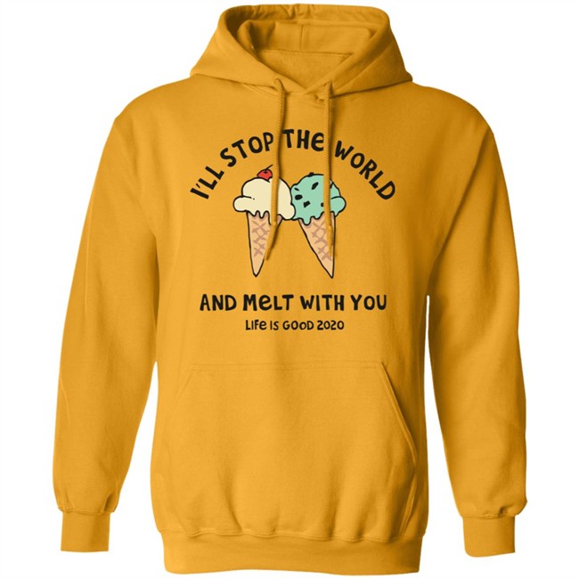 Melt With You Shirt I'll Stop The World And Melt With You Life Is Good White T Shirts Melt With You Shirt I'll Stop The World And Melt With You Life Is Good White T Shirts
