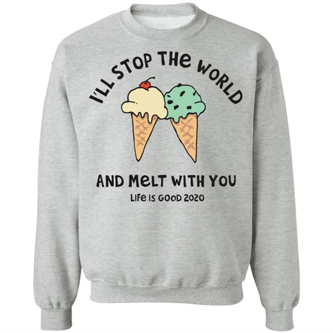 Melt With You Shirt I'll Stop The World And Melt With You Life Is Good White T Shirts Melt With You Shirt I'll Stop The World And Melt With You Life Is Good White T Shirts