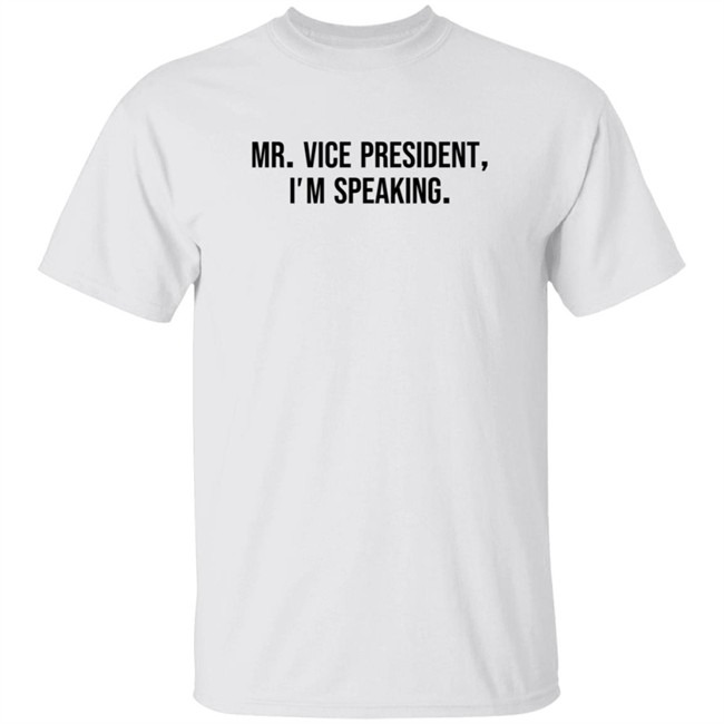 Mr Vice President Im Speaking Shirt