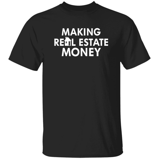 Making Real Estate Money Shirt
