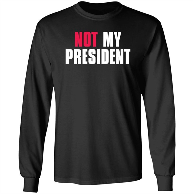 Not My President Shirt Stop saying 'Not my president' Donald Trump is NOT My President Shirt Protest T Shirts Not My President Shirt Stop saying 'Not my president' Donald Trump is NOT My President Shirt Protest T Shirts