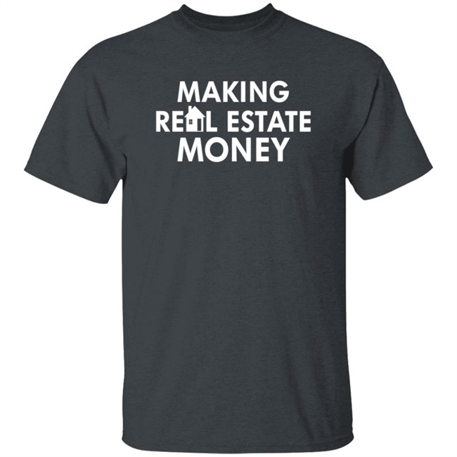 Making Real Estate Money Shirt Making Real Estate Money Shirt