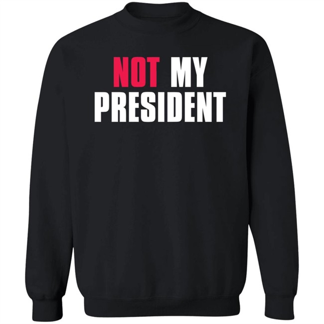 Not My President Shirt Stop saying 'Not my president' Donald Trump is NOT My President Shirt Protest T Shirts Not My President Shirt Stop saying 'Not my president' Donald Trump is NOT My President Shirt Protest T Shirts
