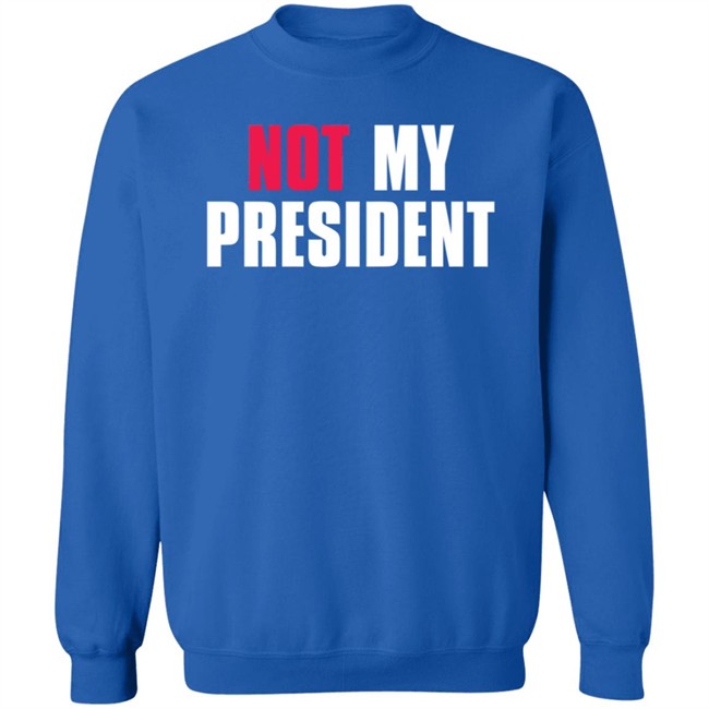 Not My President Shirt Stop saying 'Not my president' Donald Trump is NOT My President Shirt Protest T Shirts Not My President Shirt Stop saying 'Not my president' Donald Trump is NOT My President Shirt Protest T Shirts