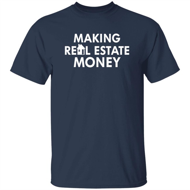 Making Real Estate Money Shirt Making Real Estate Money Shirt