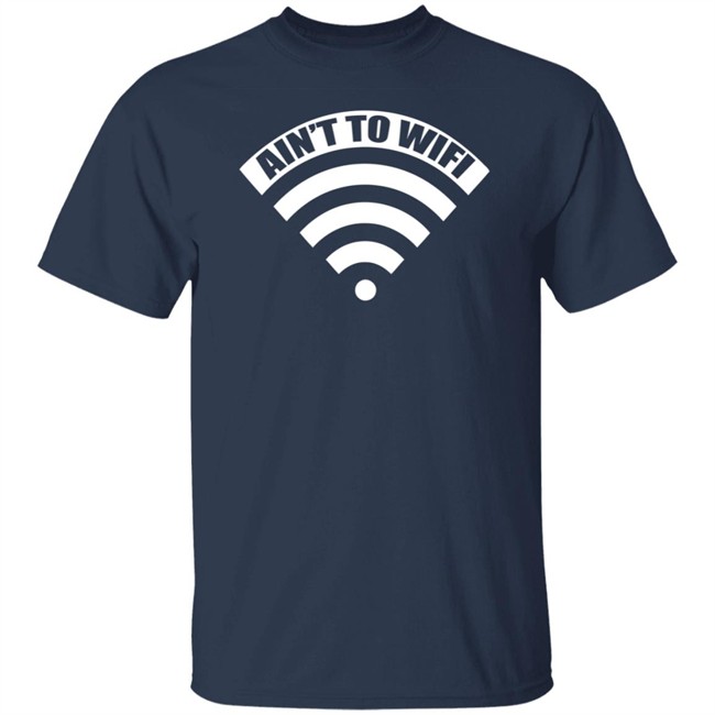 Ain't No Wifi T Shirt Dimepiece LA T Shirt "Ain't no Wifi" T Shirts Ain't No Wifi T Shirt Dimepiece LA T Shirt "Ain't no Wifi" T Shirts