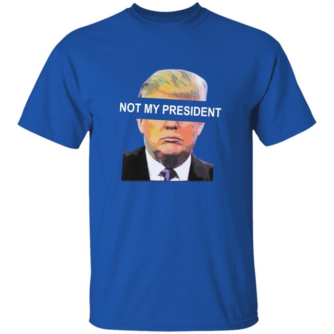 Not My President Tee Shirt Not My President Tee Shirt