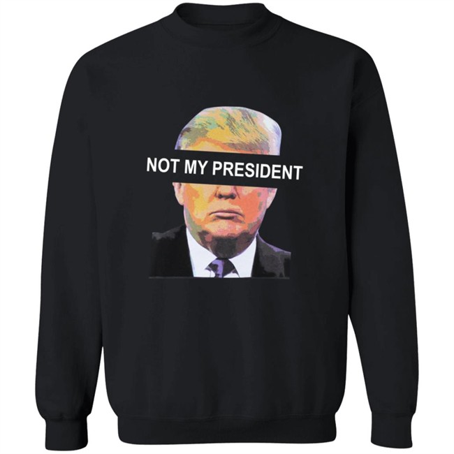 Not My President Tee Shirt Not My President Tee Shirt