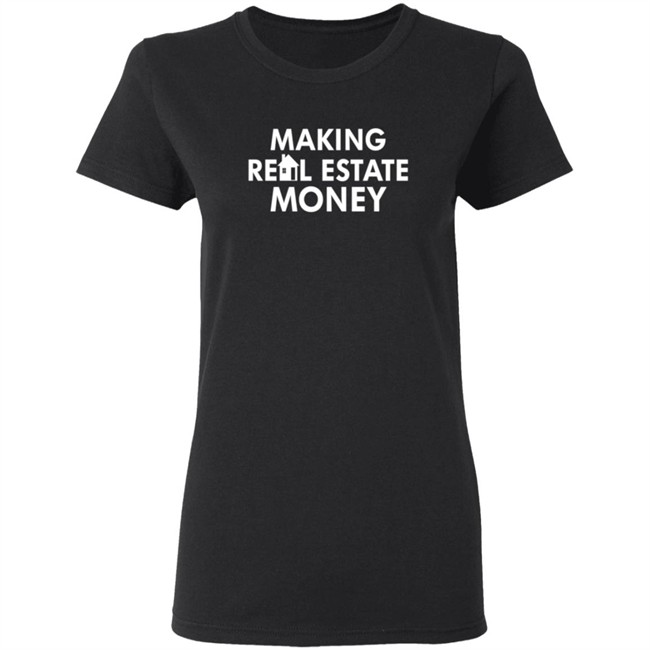 Making Real Estate Money Shirt Making Real Estate Money Shirt