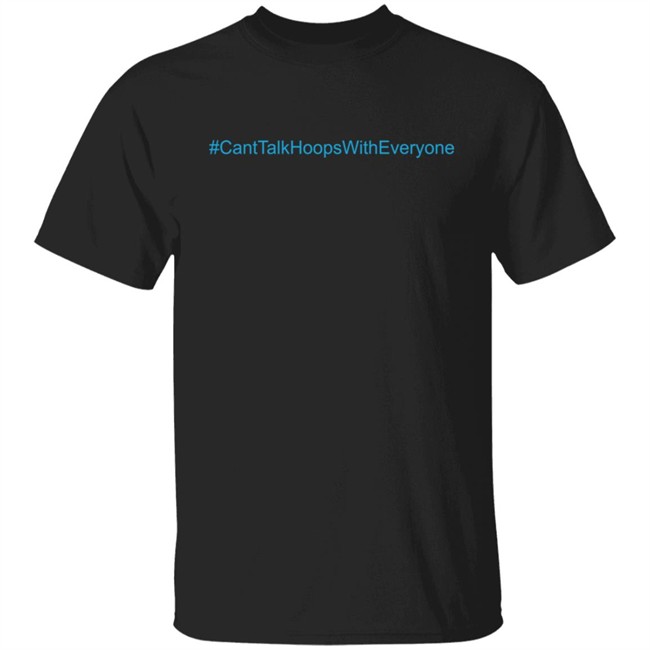 CantTalkHoopsWithEveryone T Shirt